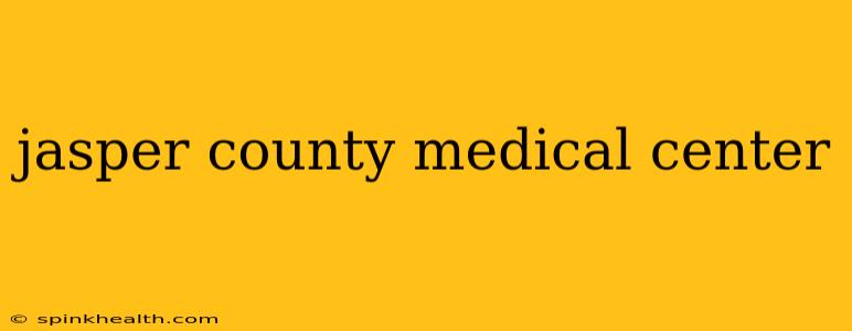 jasper county medical center