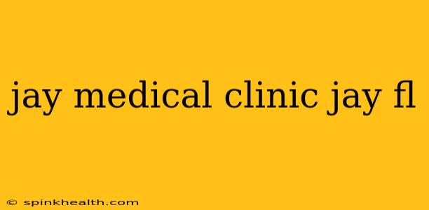 jay medical clinic jay fl