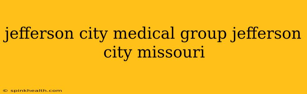 jefferson city medical group jefferson city missouri