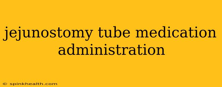 jejunostomy tube medication administration