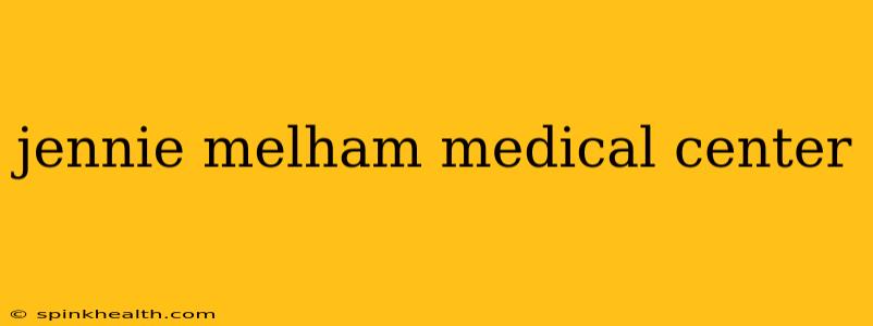 jennie melham medical center