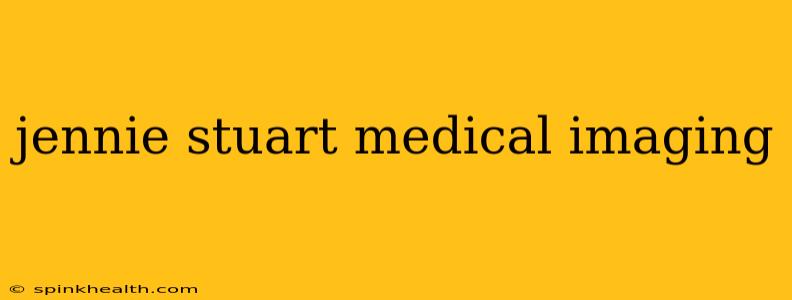 jennie stuart medical imaging