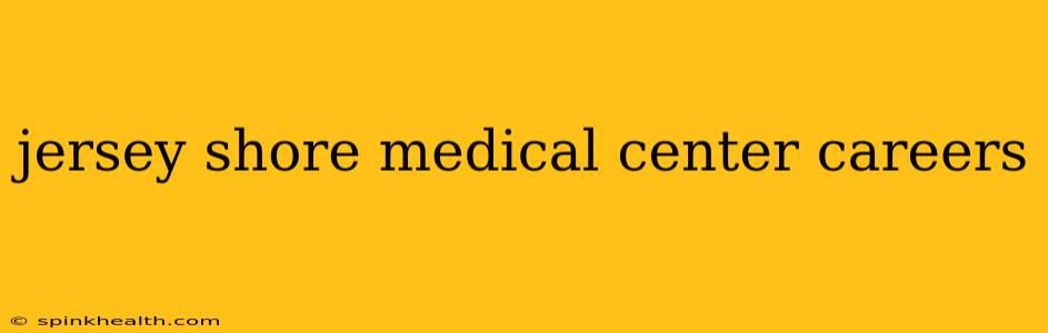 jersey shore medical center careers