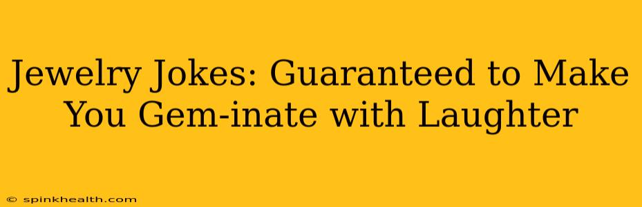 Jewelry Jokes: Guaranteed to Make You Gem-inate with Laughter