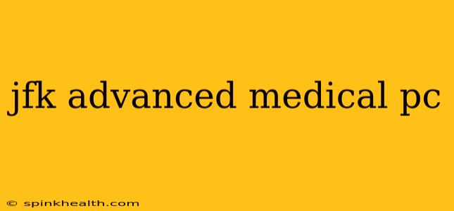 jfk advanced medical pc