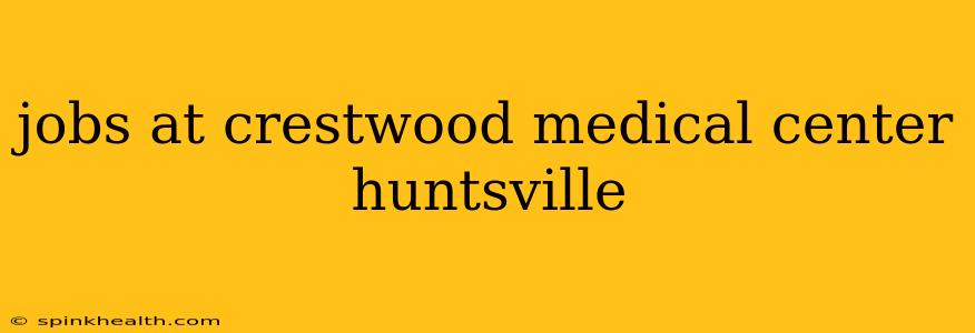 jobs at crestwood medical center huntsville