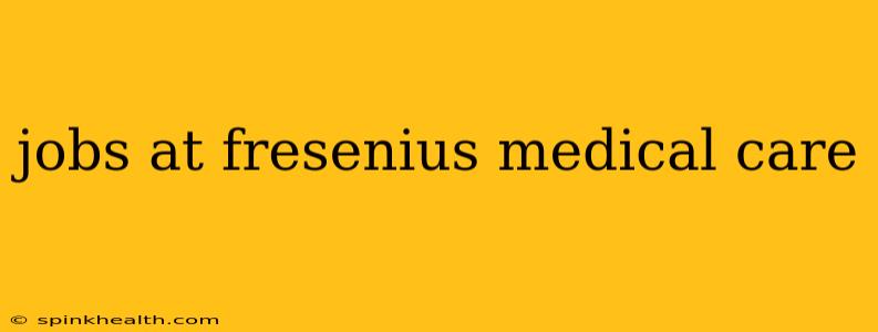 jobs at fresenius medical care