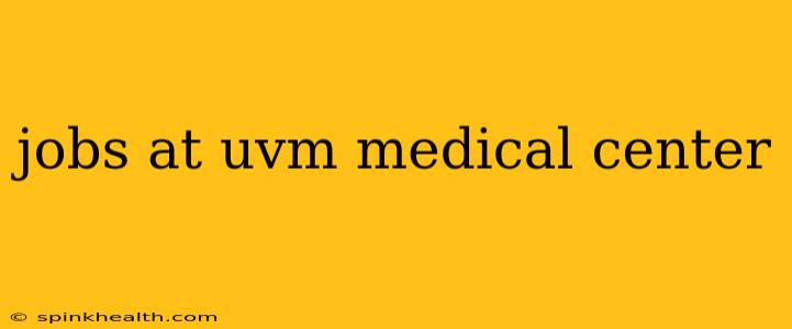 jobs at uvm medical center