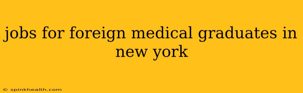 jobs for foreign medical graduates in new york