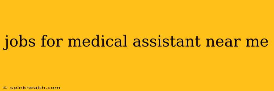 jobs for medical assistant near me