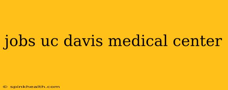 jobs uc davis medical center