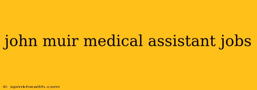 john muir medical assistant jobs
