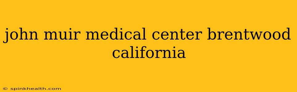 john muir medical center brentwood california