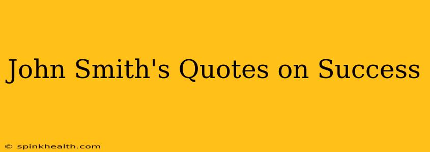John Smith's Quotes on Success