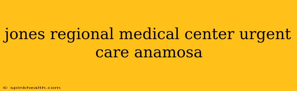 jones regional medical center urgent care anamosa