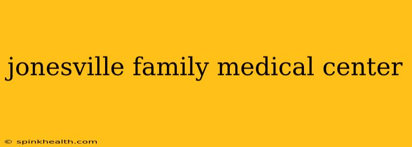 jonesville family medical center
