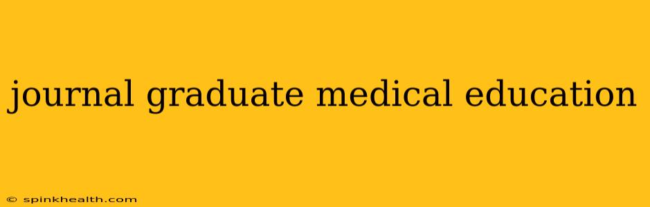 journal graduate medical education