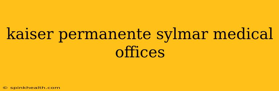 kaiser permanente sylmar medical offices
