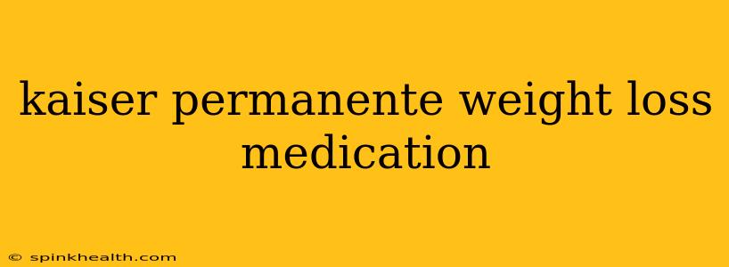 kaiser permanente weight loss medication