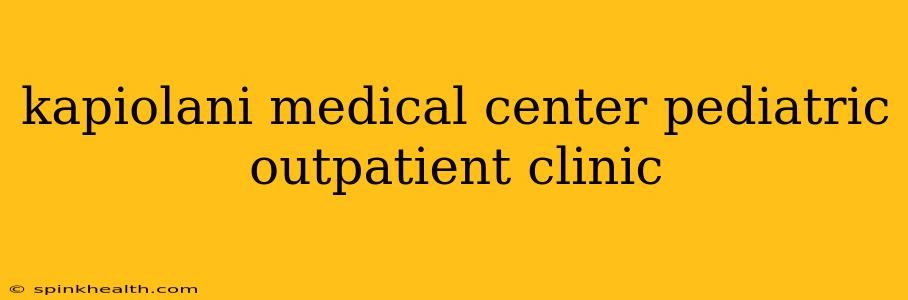 kapiolani medical center pediatric outpatient clinic