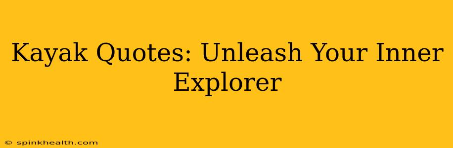 Kayak Quotes: Unleash Your Inner Explorer