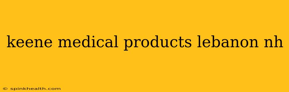 keene medical products lebanon nh