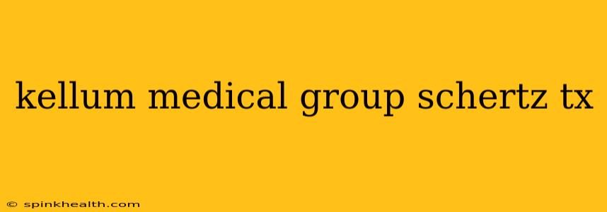 kellum medical group schertz tx