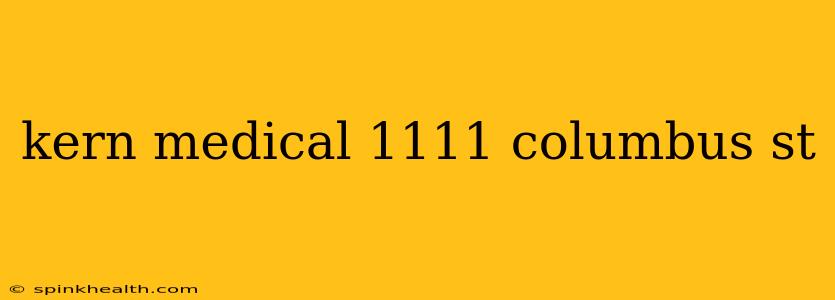 kern medical 1111 columbus st