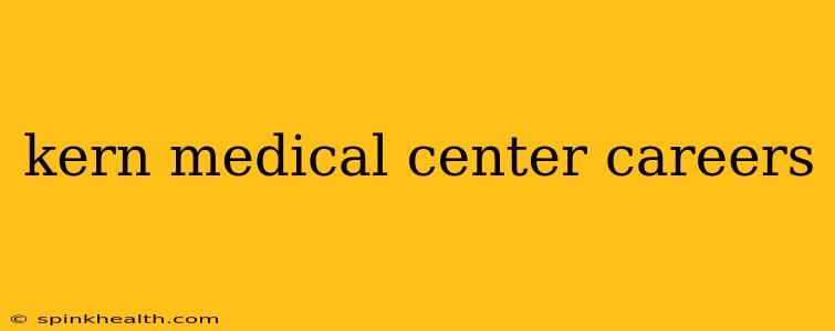 kern medical center careers