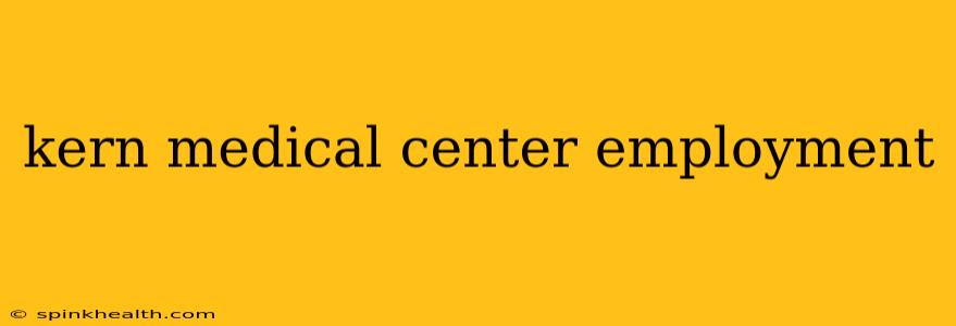 kern medical center employment