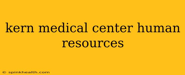 kern medical center human resources