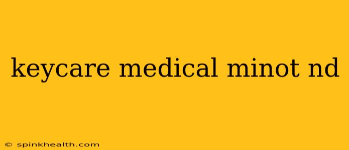 keycare medical minot nd