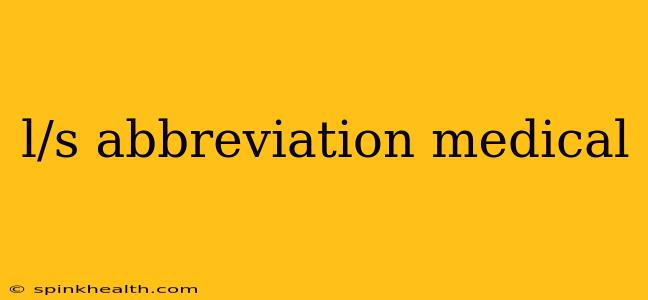 l/s abbreviation medical
