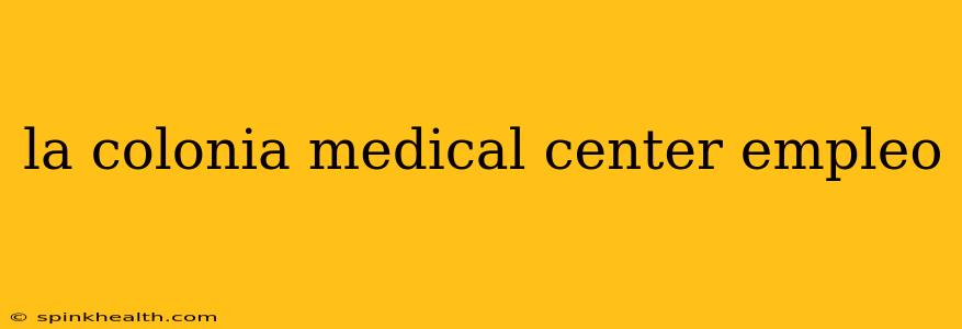 la colonia medical center empleo