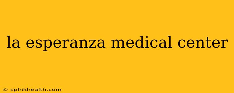 la esperanza medical center