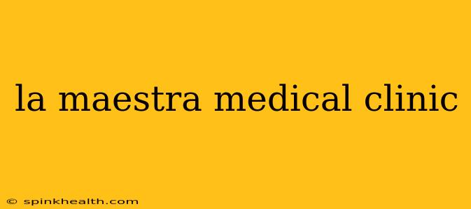 la maestra medical clinic