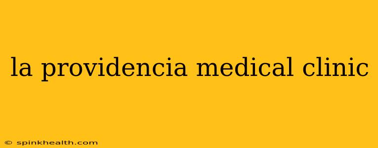 la providencia medical clinic
