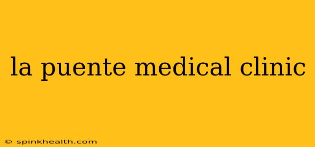 la puente medical clinic