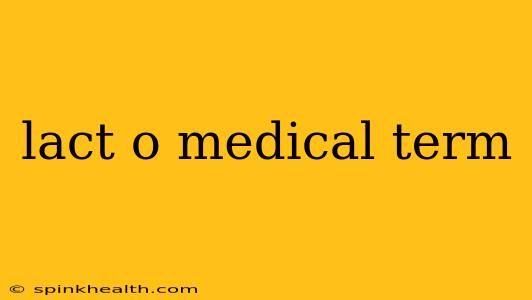 lact o medical term