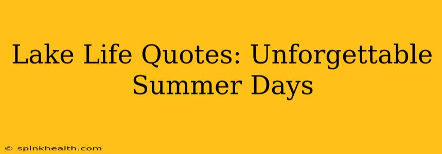 Lake Life Quotes: Unforgettable Summer Days