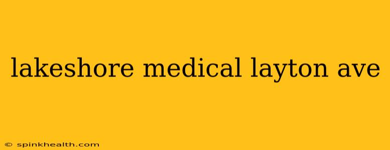 lakeshore medical layton ave