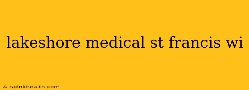 lakeshore medical st francis wi