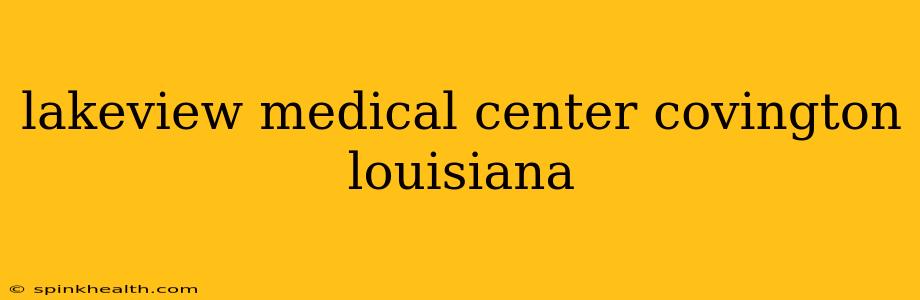 lakeview medical center covington louisiana