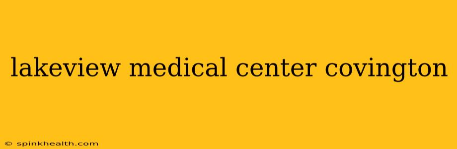 lakeview medical center covington