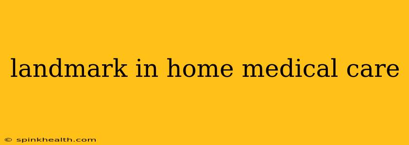 landmark in home medical care