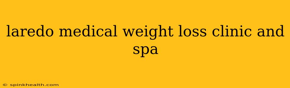 laredo medical weight loss clinic and spa