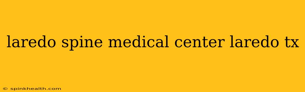 laredo spine medical center laredo tx