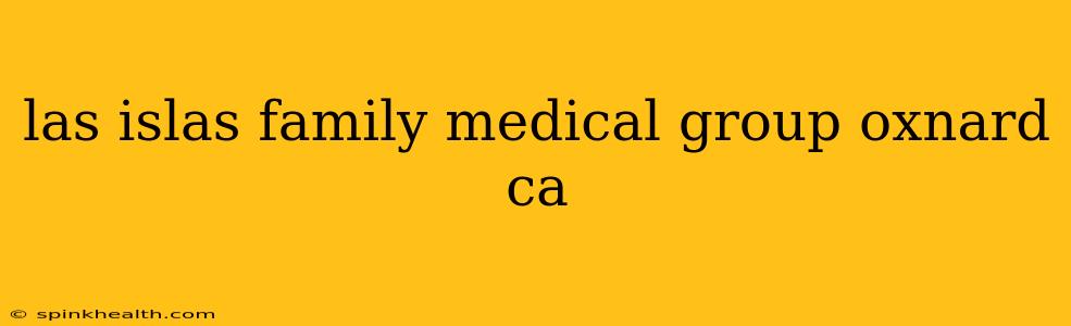 las islas family medical group oxnard ca