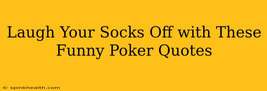 Laugh Your Socks Off with These Funny Poker Quotes