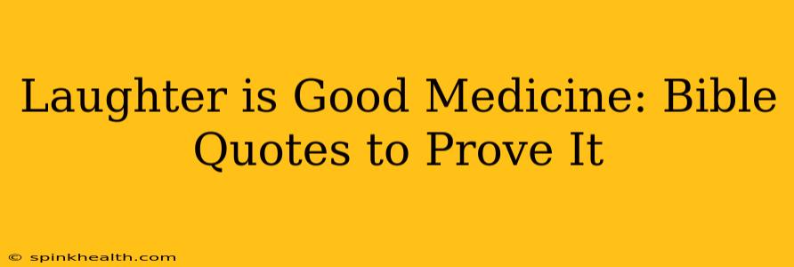 Laughter is Good Medicine: Bible Quotes to Prove It
